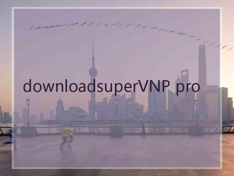 downloadsuperVNP pro